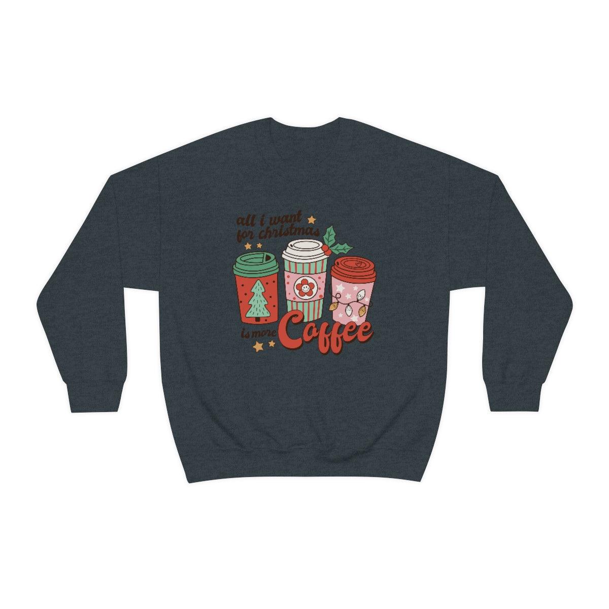 All I want For Christmas Is More Coffee Christmas Crewneck Sweater