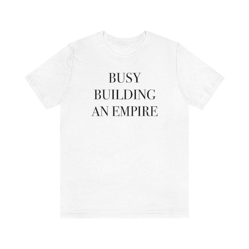 Busy Building An Empire Short Sleeve Tee - Crystal Rose Design Co.