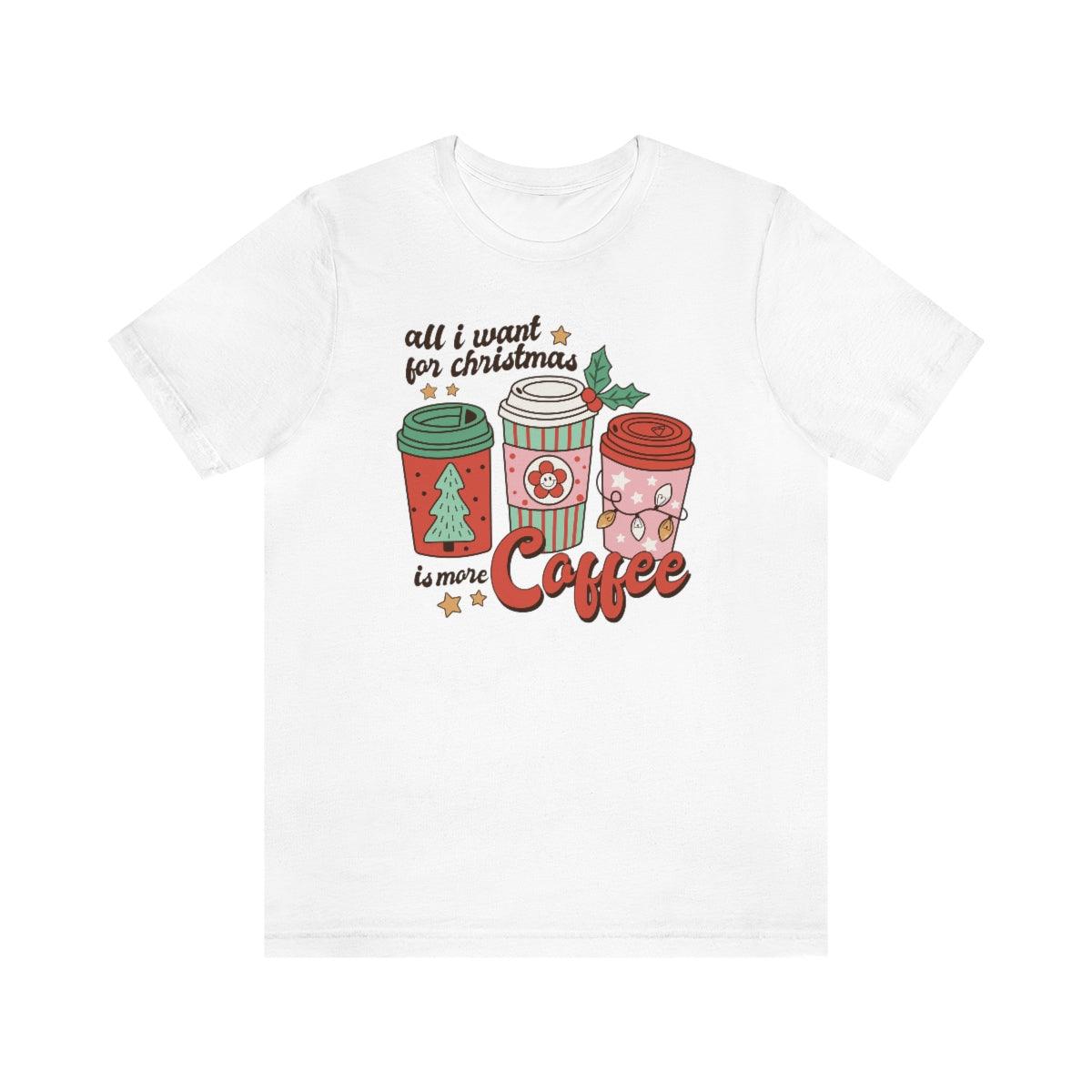 Retro All I want For Christmas Is More Coffee Christmas Shirt Short Sleeve Tee
