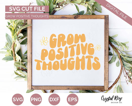Retro Grow Positive Thoughts SVG, Inspirational SVG, Digital Download, Cricut, Silhouette, Glowforge (includes svg/png/dxf/eps) - Crystal Rose Design Co.
