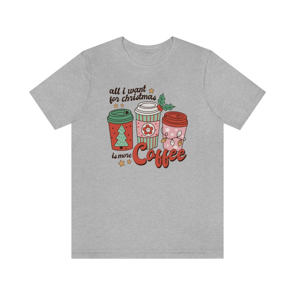 Retro All I want For Christmas Is More Coffee Christmas Shirt Short Sleeve Tee - Crystal Rose Design Co.