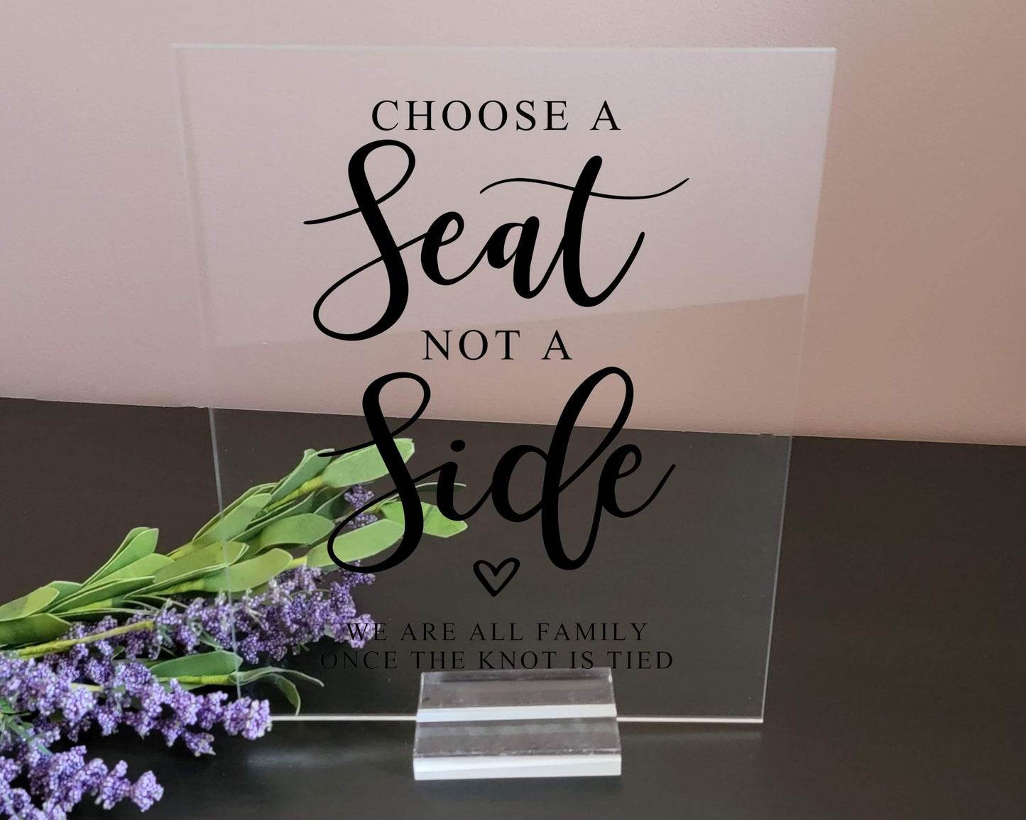 Choose A Seat Not A Side Acrylic Sign with Clear Background | 8 X 10"