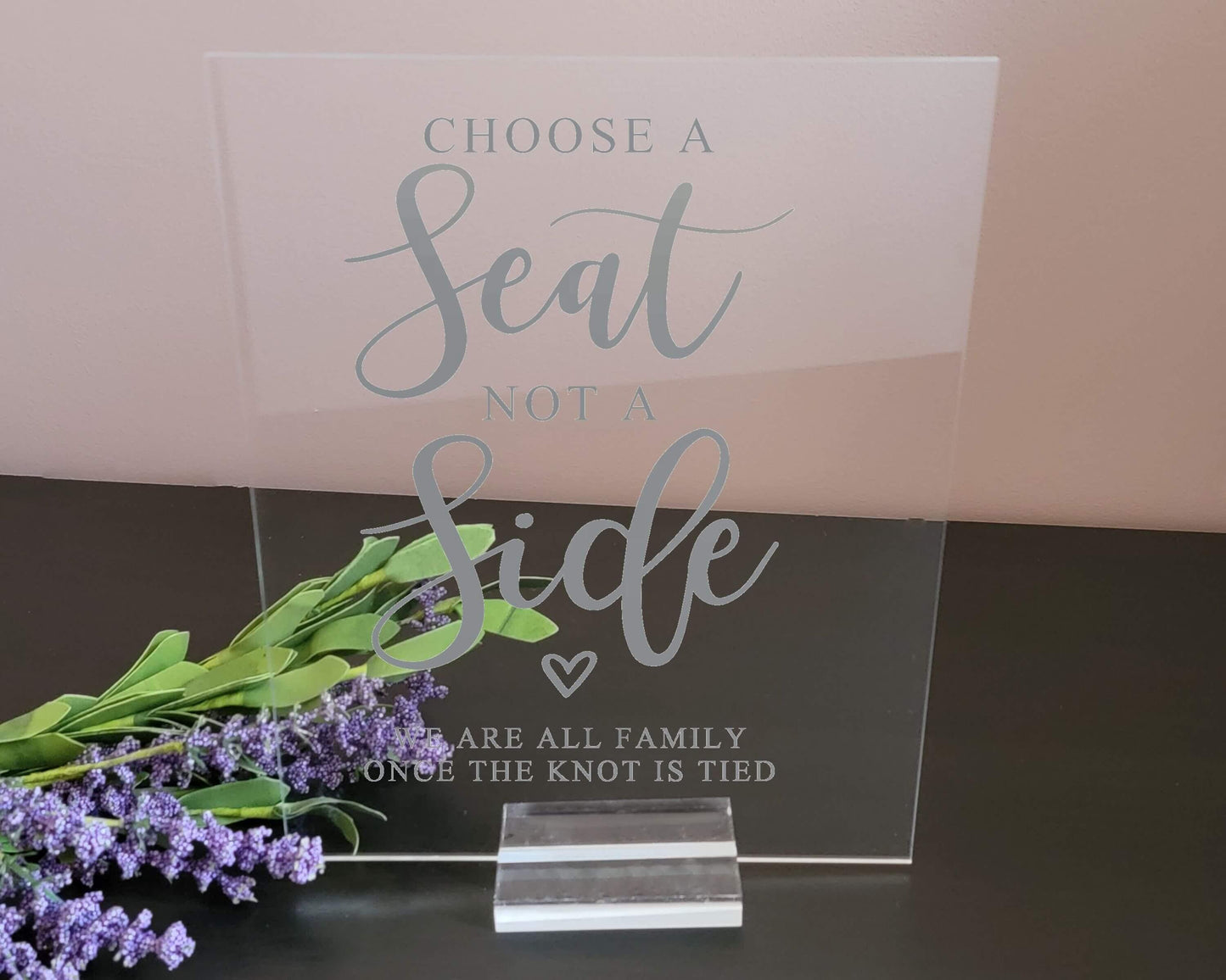 Choose A Seat Not A Side Acrylic Sign with Clear Background | 8 X 10"