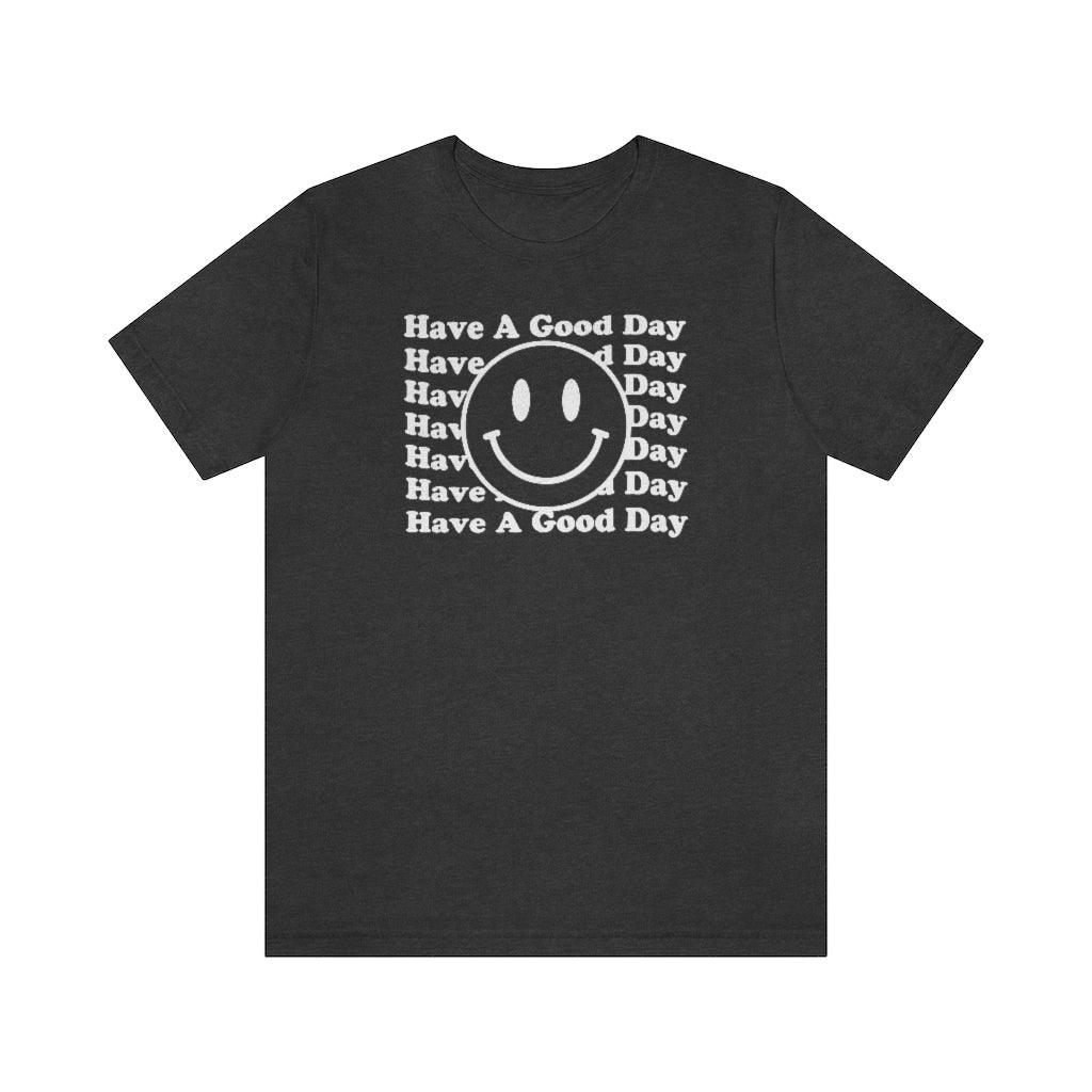 Have A Good Day Short Sleeve Tee - Crystal Rose Design Co.