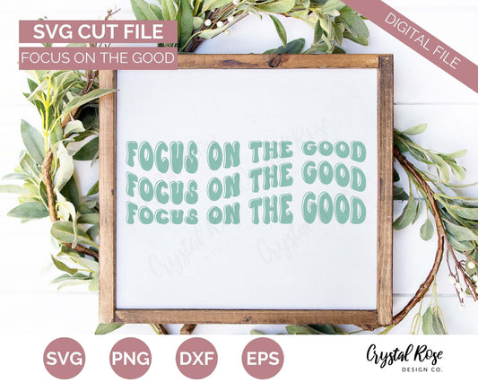 Retro Focus On The Good SVG, Inspirational SVG, Digital Download, Cricut, Silhouette, Glowforge (includes svg/png/dxf/eps) - Crystal Rose Design Co.