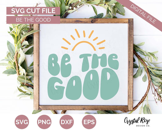 Retro Be The Good SVG, Inspirational SVG, Digital Download, Cricut, Silhouette, Glowforge (includes svg/png/dxf/eps)