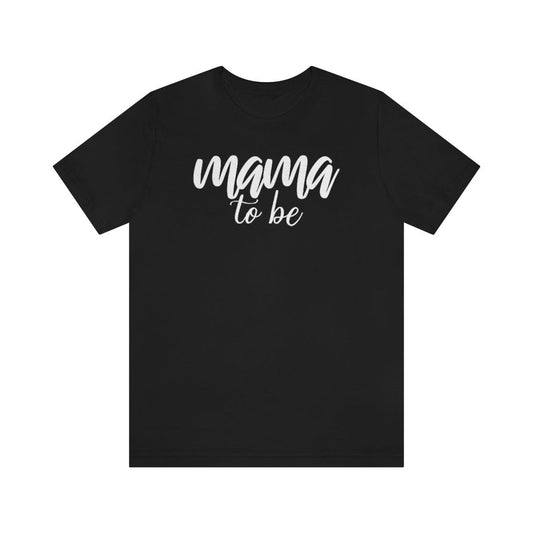 Mama To Be Short Sleeve Tee - Crystal Rose Design Co.
