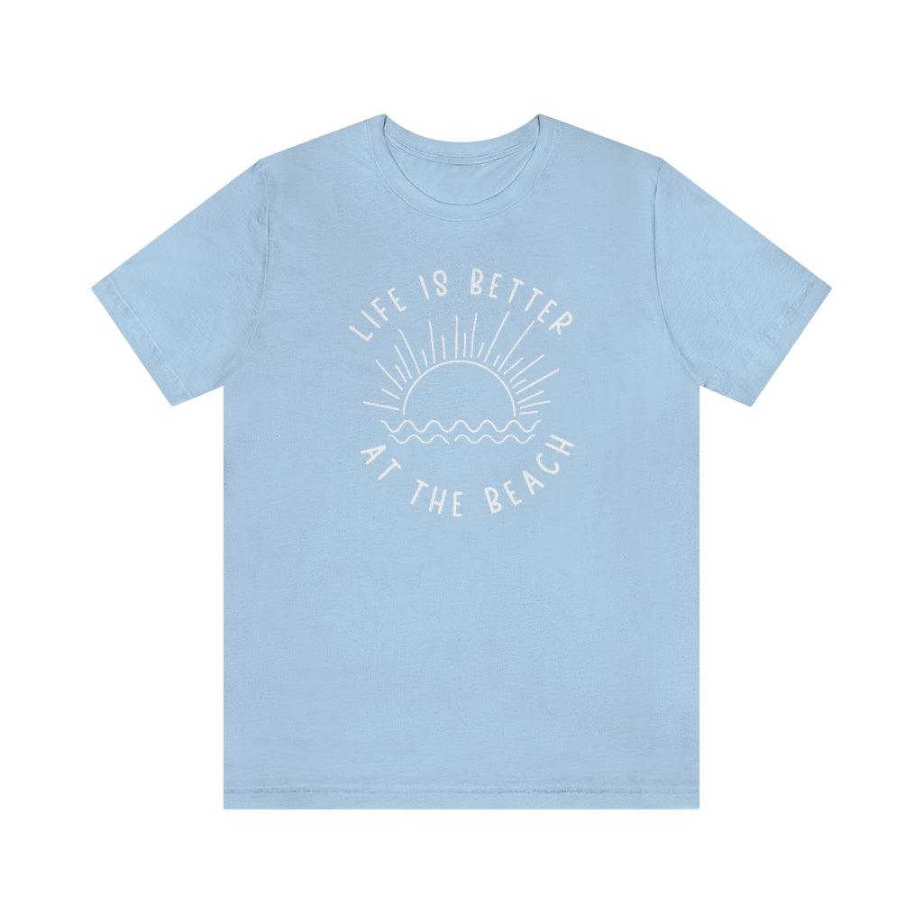 Life is Better At the Beach Short Sleeve Tee - Crystal Rose Design Co.