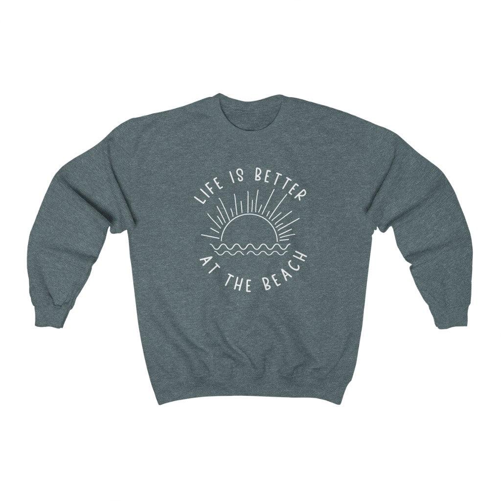 Life is Better at the Beach Crewneck Sweatshirt - Crystal Rose Design Co.