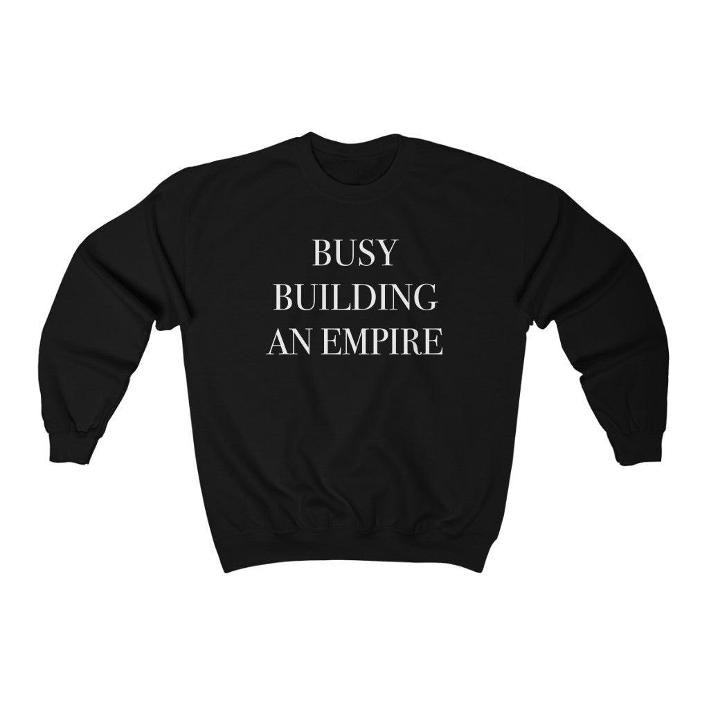 Busy Building An Empire Crewneck Sweatshirt