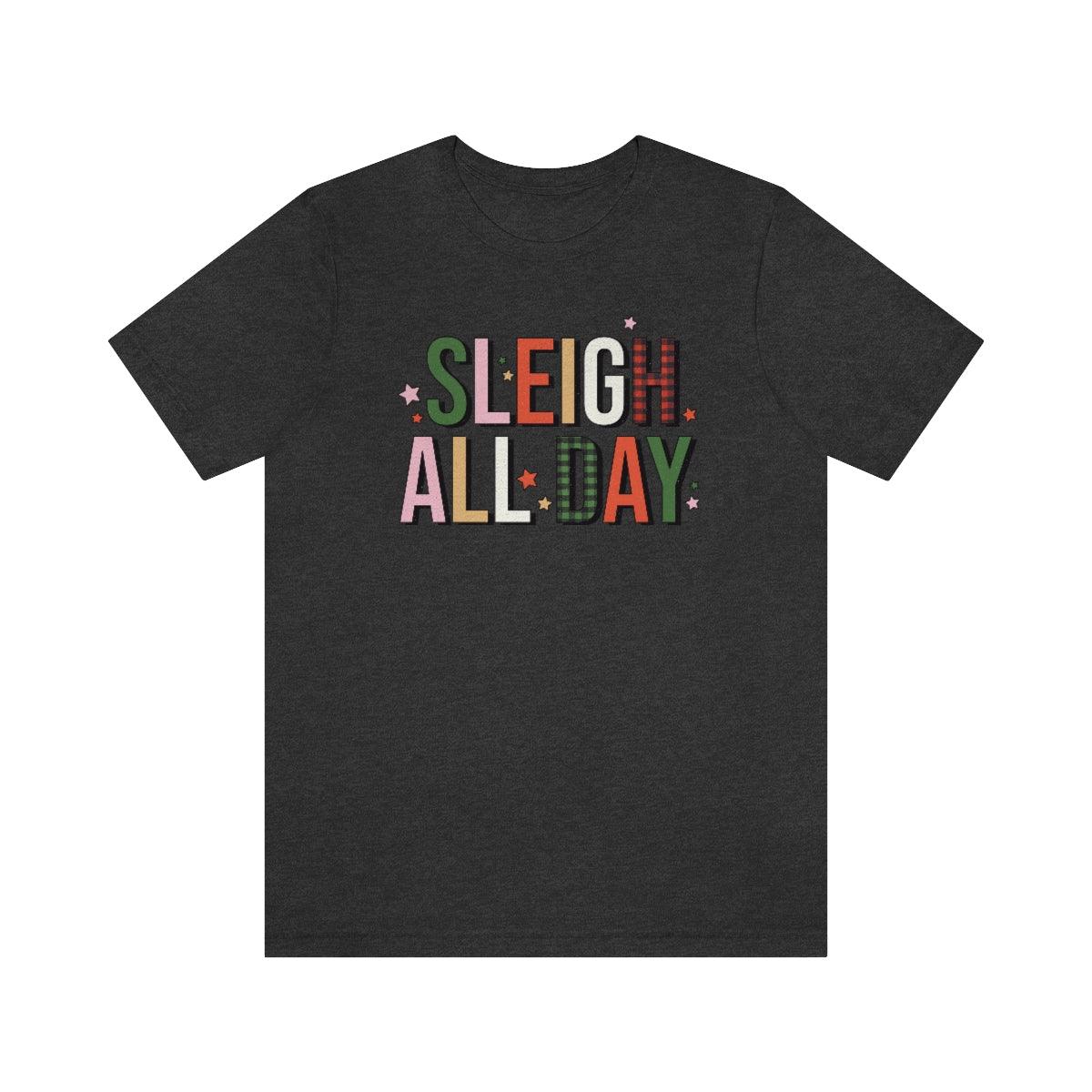 Sleigh All Day Christmas Shirt Short Sleeve Tee - Crystal Rose Design Co.