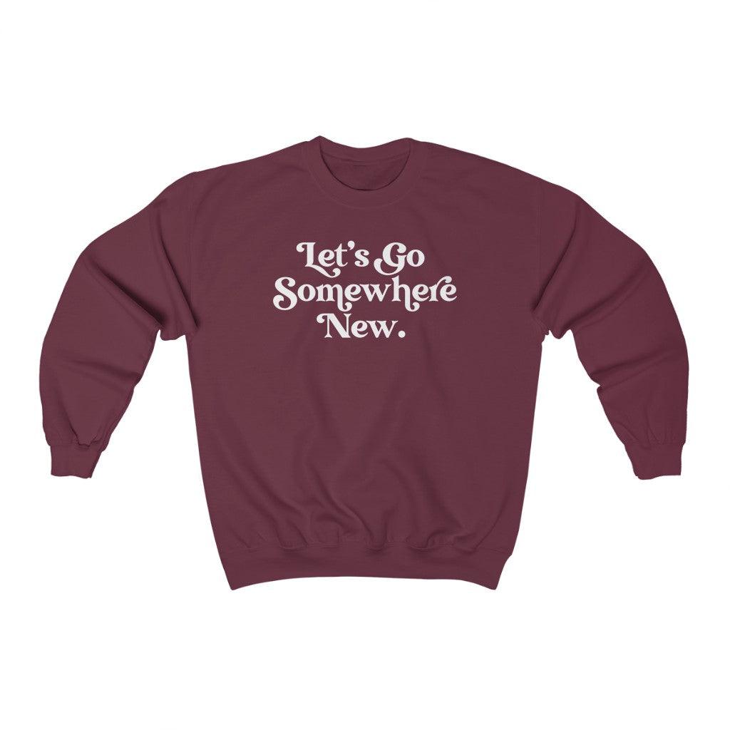 Let's Go Somewhere New Crewneck Sweatshirt - Crystal Rose Design Co.