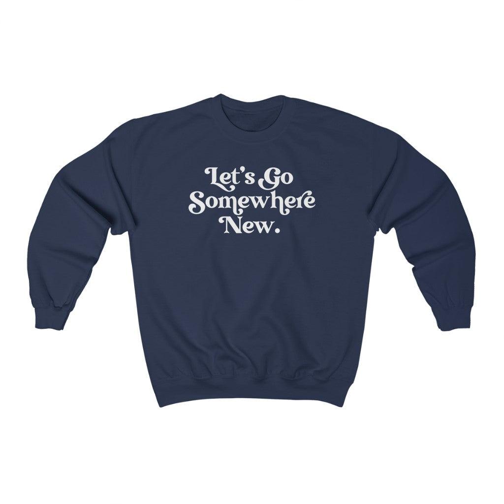 Let's Go Somewhere New Crewneck Sweatshirt
