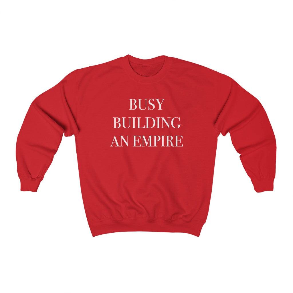 Busy Building An Empire Crewneck Sweatshirt - Crystal Rose Design Co.