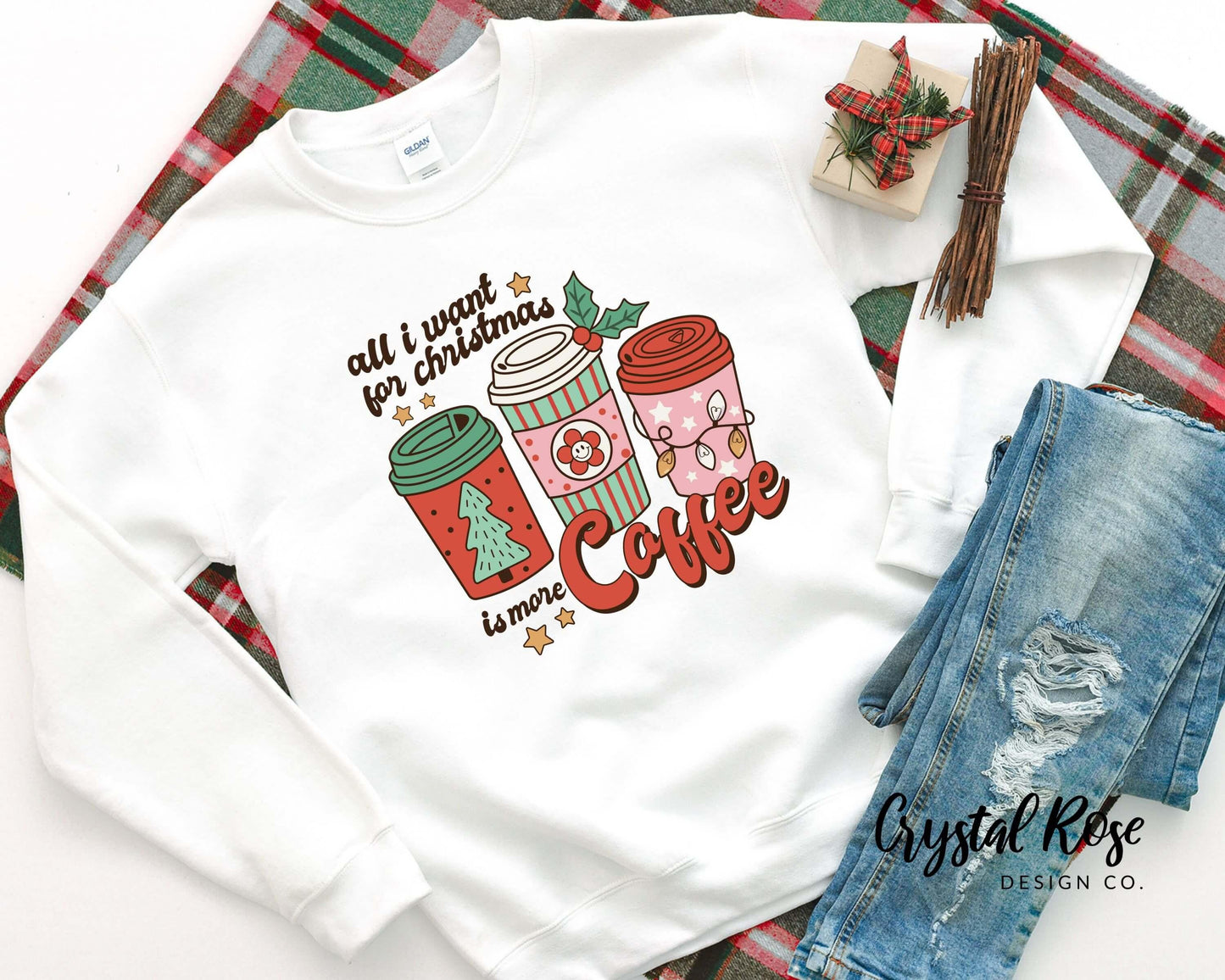 All I want For Christmas Is More Coffee Christmas Crewneck Sweater - Crystal Rose Design Co.