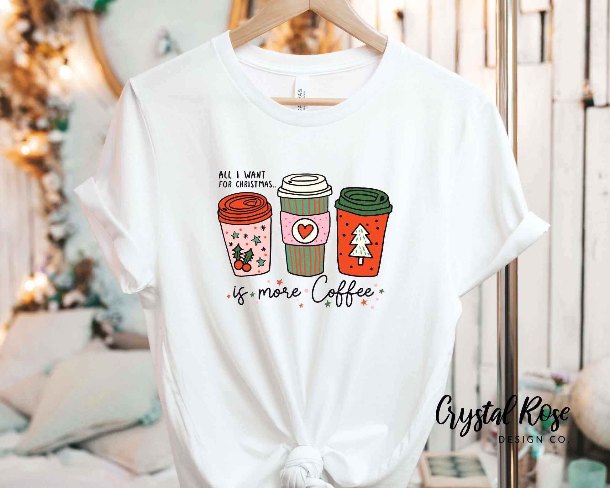 All I Want For Christmas Is More Coffee Christmas Shirt Short Sleeve Tee - Crystal Rose Design Co.