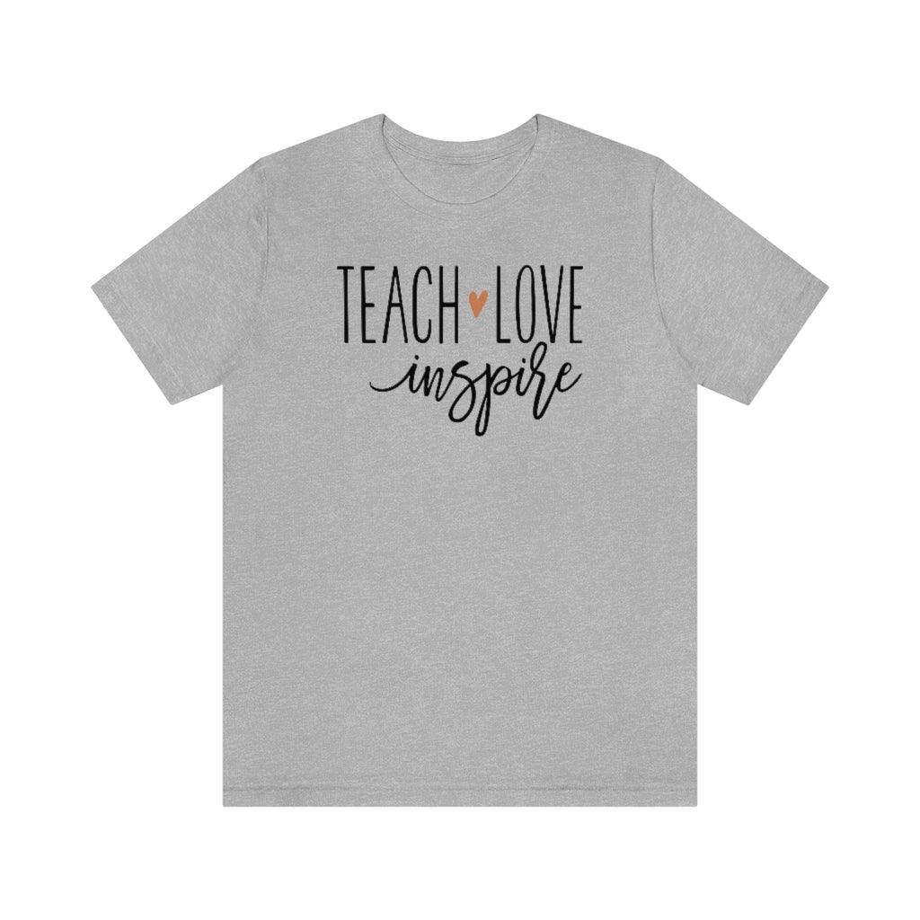 Teach Love Inspire Short Sleeve Tee - Crystal Rose Design Co.