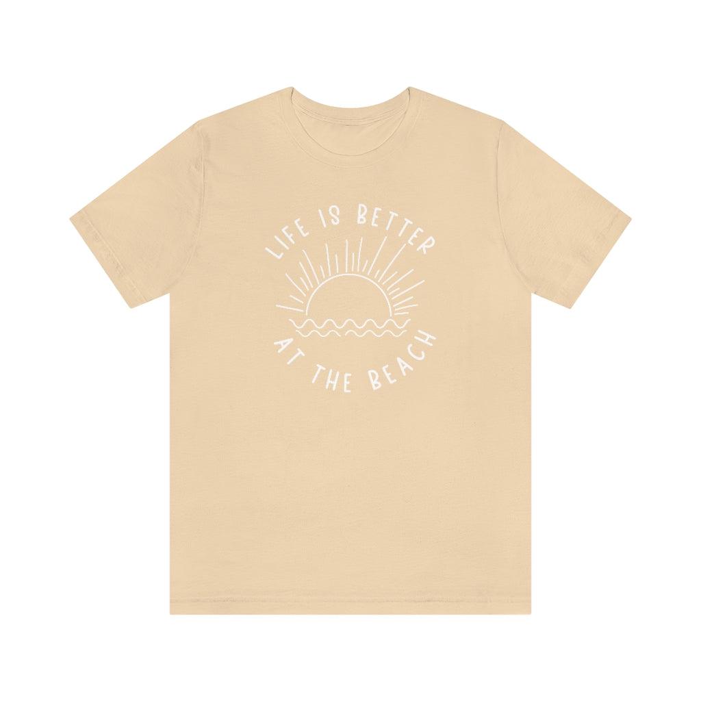 Life is Better At the Beach Short Sleeve Tee - Crystal Rose Design Co.