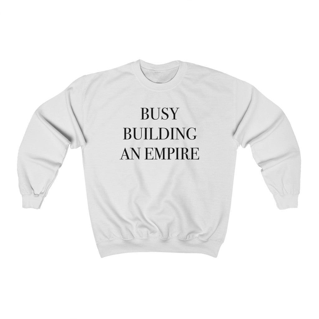 Busy Building An Empire Crewneck Sweatshirt