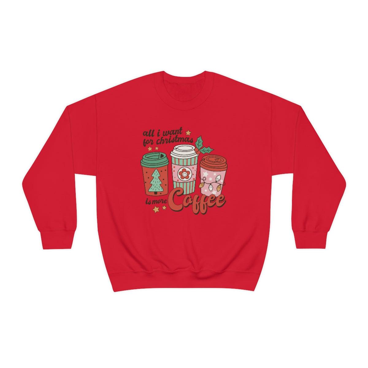 All I want For Christmas Is More Coffee Christmas Crewneck Sweater