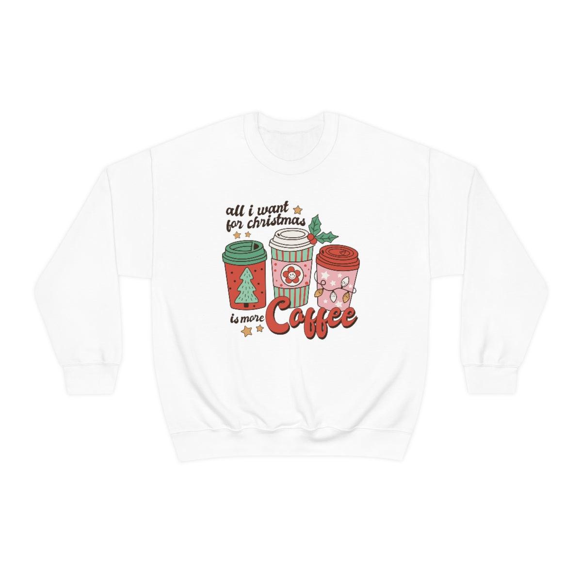All I want For Christmas Is More Coffee Christmas Crewneck Sweater - Crystal Rose Design Co.