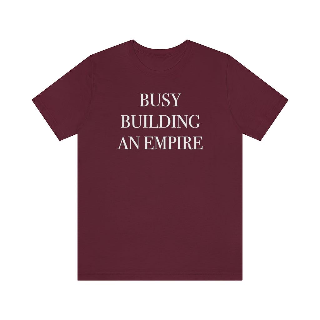 Busy Building An Empire Short Sleeve Tee
