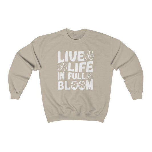 Live Life in Full Bloom Crewneck Sweatshirt - Crystal Rose Design Co.