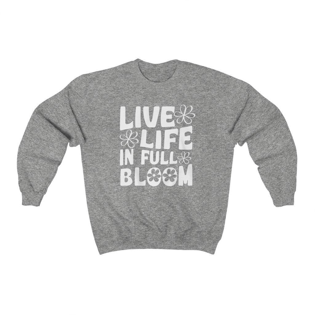 Live Life in Full Bloom Crewneck Sweatshirt