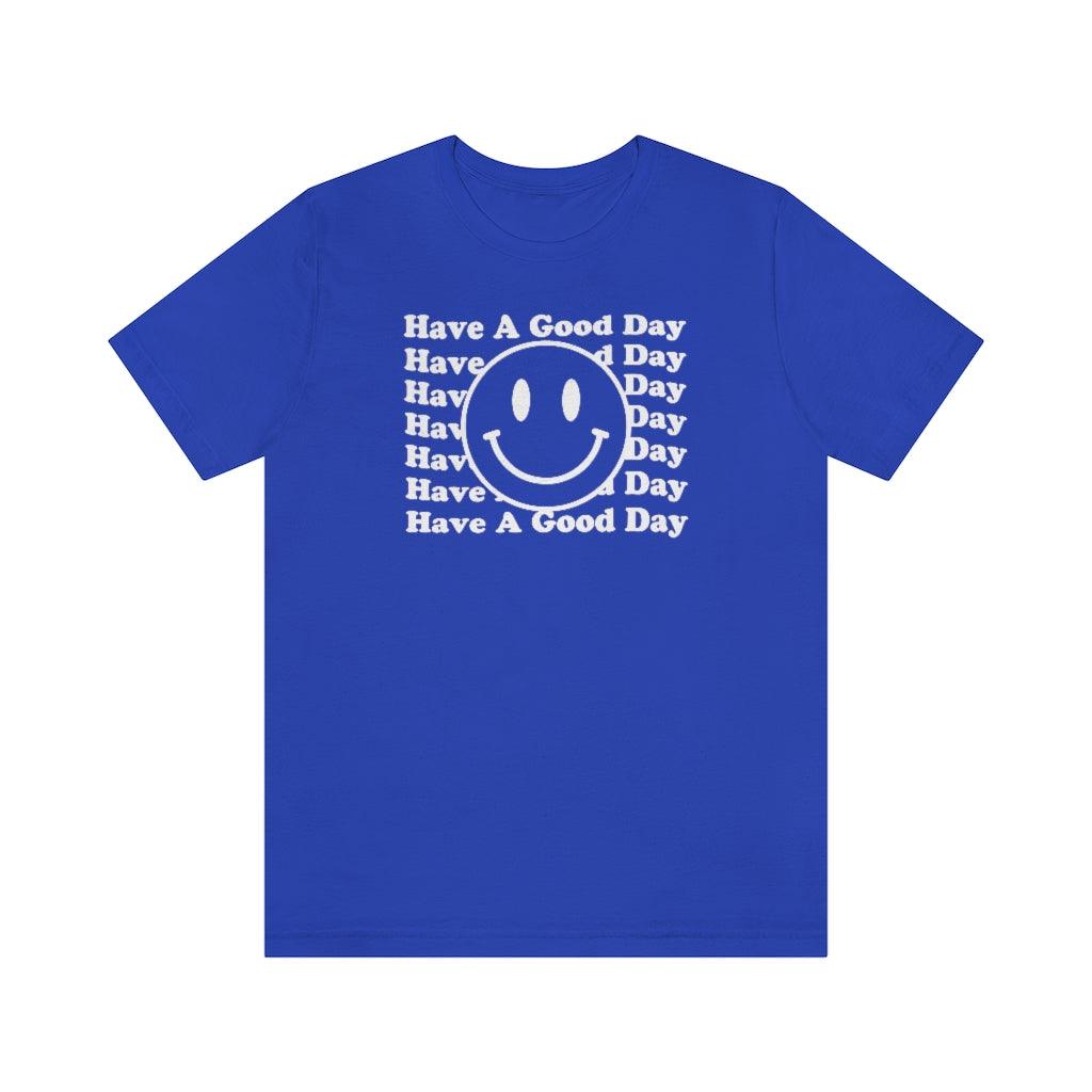Have A Good Day Short Sleeve Tee - Crystal Rose Design Co.