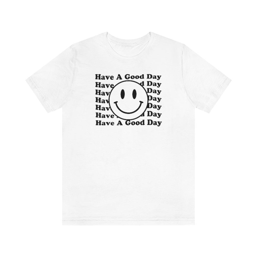 Have A Good Day Short Sleeve Tee